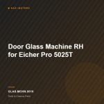 Door Glass Machine RH for Eicher Pro 5025T