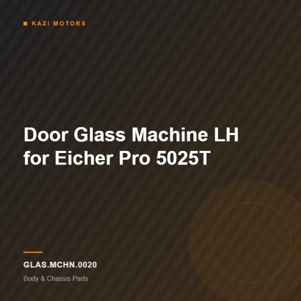 Door Glass Machine LH for Eicher Pro 5025T