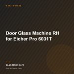 Door Glass Machine RH for Eicher Pro 6031T