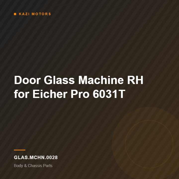 Door Glass Machine RH for Eicher Pro 6031T