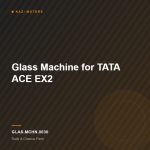 Glass Machine for TATA ACE EX2