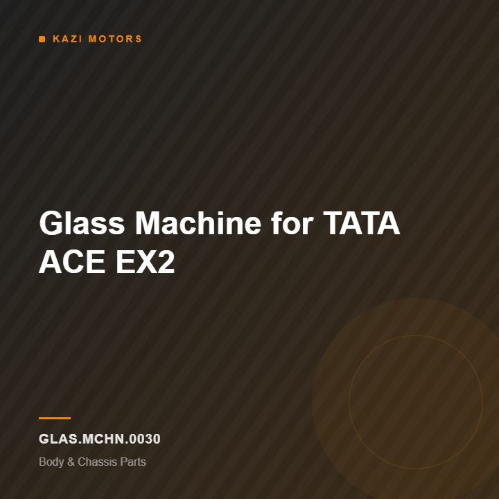 Glass Machine for TATA ACE EX2