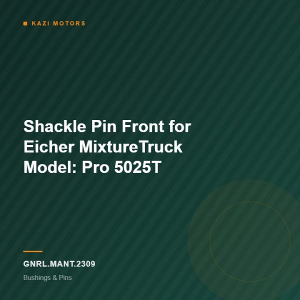 Shackle Pin Front for Eicher MixtureTruck Model: Pro 5025T