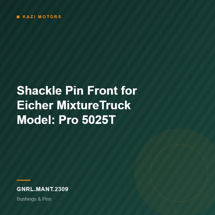 Shackle Pin Front for Eicher MixtureTruck Model: Pro 5025T