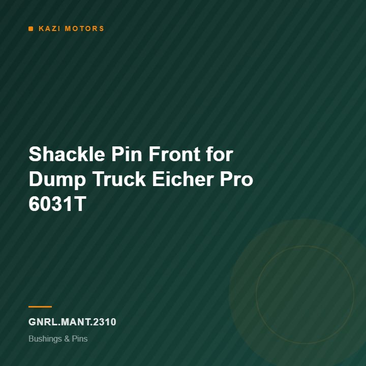 Shackle Pin Front for Dump Truck Eicher Pro 6031T