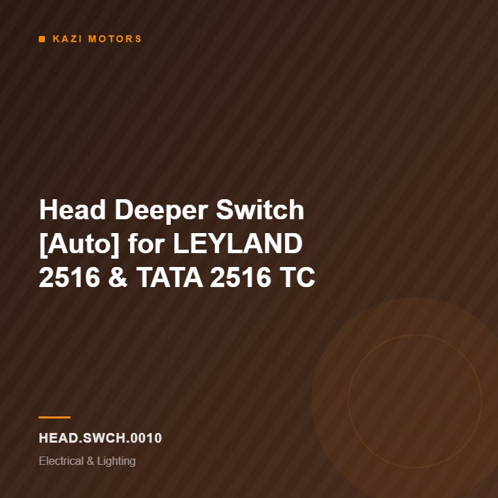 Head Deeper Switch [Auto] for LEYLAND 2516 & TATA 2516 TC
