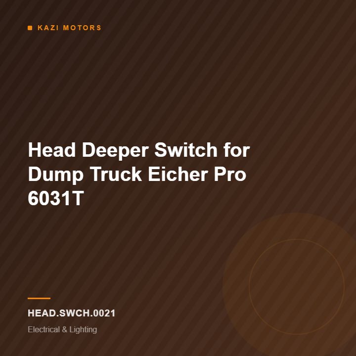 Head Deeper Switch for Dump Truck Eicher Pro 6031T