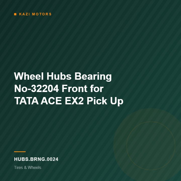 Wheel Hubs Bearing No-32204 Front for TATA ACE EX2 Pick Up