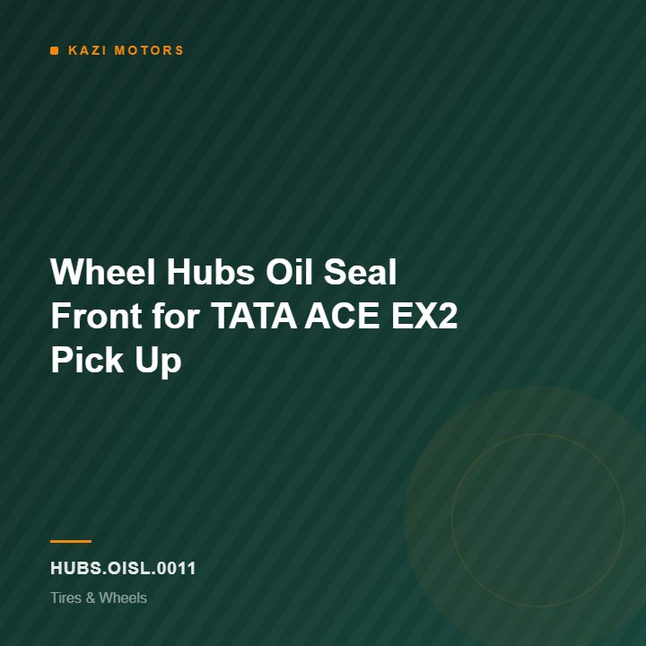 Wheel Hubs Oil Seal Front for TATA ACE EX2 Pick Up