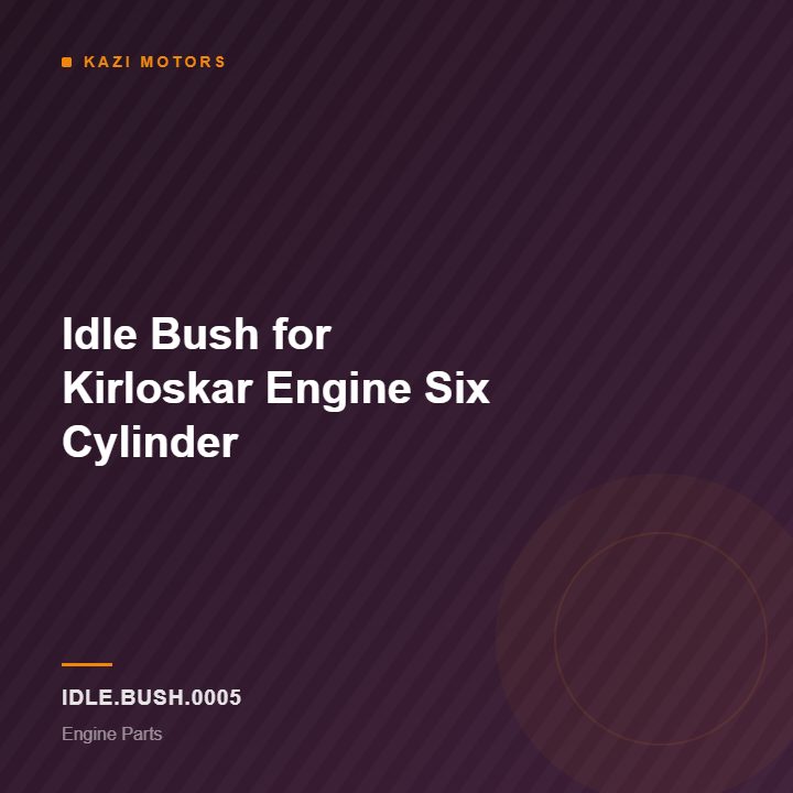 Idle Bush for Kirloskar Engine Six Cylinder