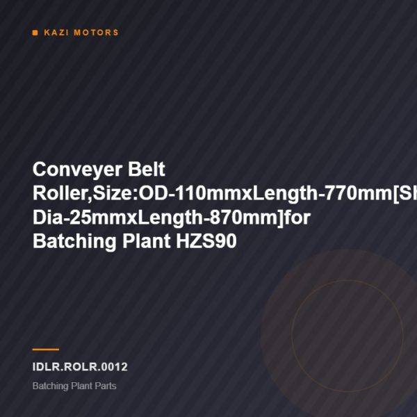 Conveyer Belt Roller,Size:OD-110mmxLength-770mm[Shaft Dia-25mmxLength-870mm]for Batching Plant HZS90