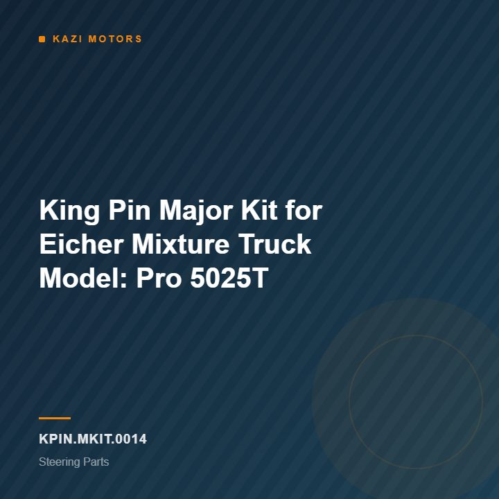 King Pin Major Kit for Eicher Mixture Truck Model: Pro 5025T