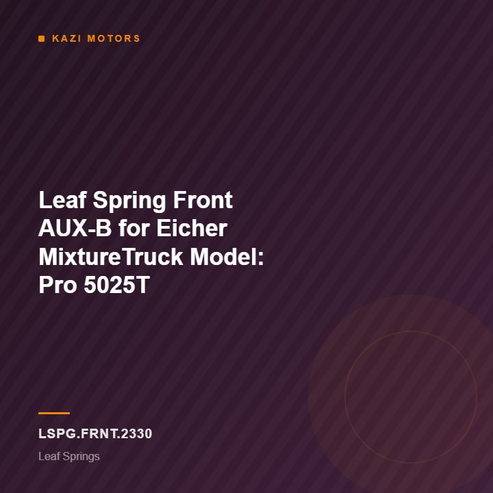 Leaf Spring Front AUX-B for Eicher MixtureTruck Model: Pro 5025T
