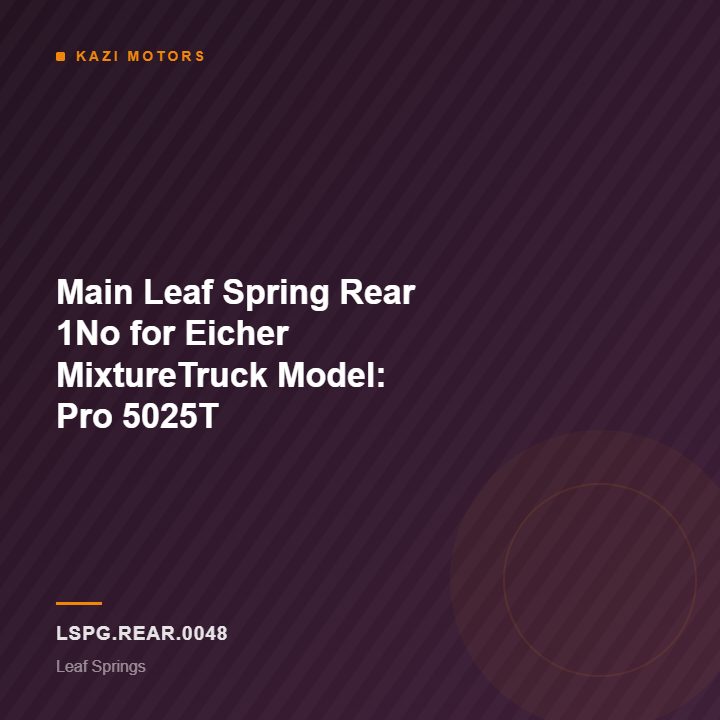 Main Leaf Spring Rear 1No for Eicher MixtureTruck Model: Pro 5025T