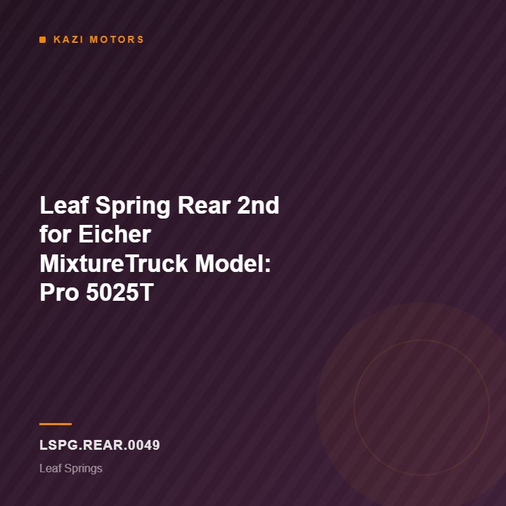 Leaf Spring Rear 2nd for Eicher MixtureTruck Model: Pro 5025T