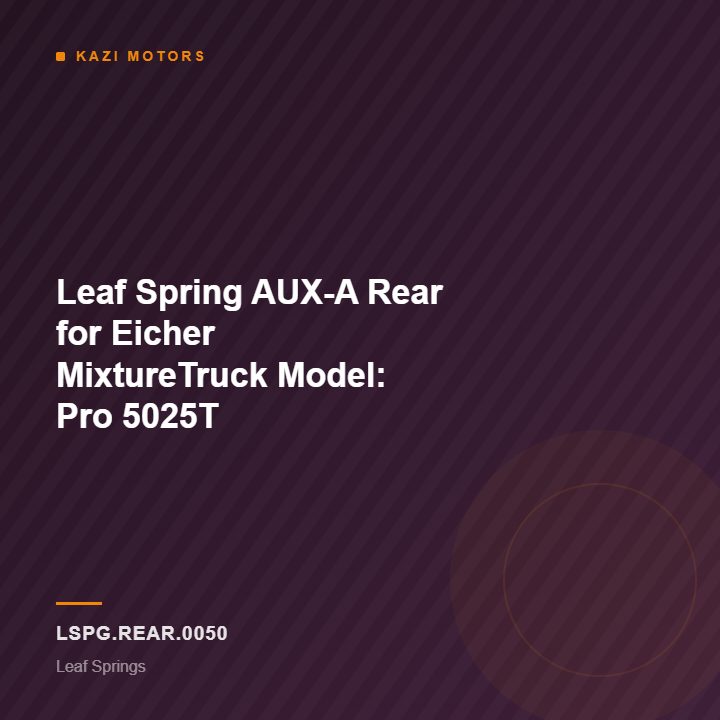 Leaf Spring AUX-A Rear for Eicher MixtureTruck Model: Pro 5025T