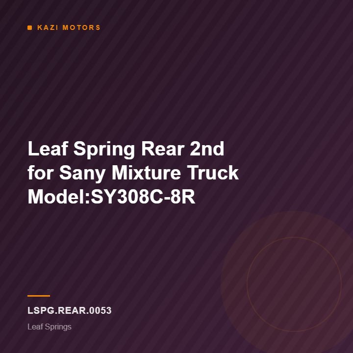 Leaf Spring Rear 2nd for Sany Mixture Truck Model:SY308C-8R