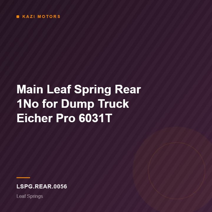 Main Leaf Spring Rear 1No for Dump Truck Eicher Pro 6031T