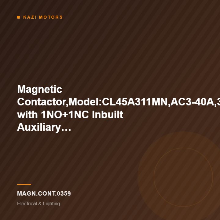 Magnetic Contactor,Model:CL45A311MN,AC3-40A,3Pole,50Hz with 1NO+1NC Inbuilt Auxiliary Contact,18.5KW,Coil Voltage:220VAC,Make:GE