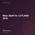 Main Shaft for LEYLAND 2516