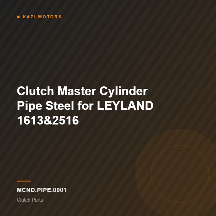 Clutch Master Cylinder Pipe Steel for LEYLAND 1613&2516