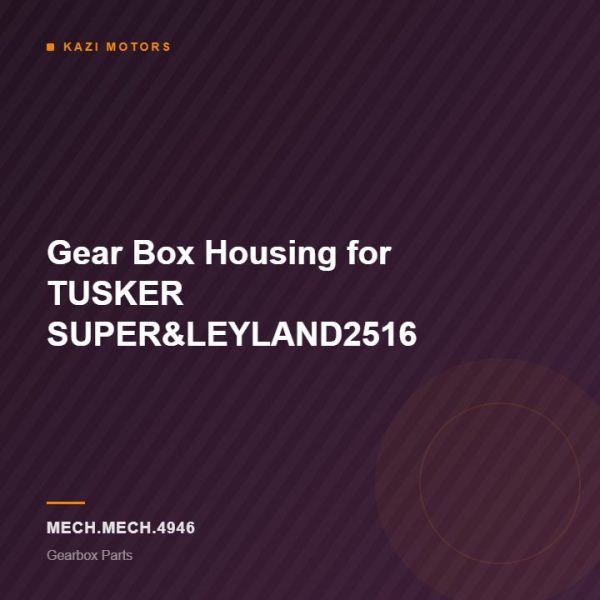 Gear Box Housing for TUSKER SUPER&LEYLAND2516