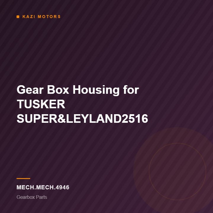 Gear Box Housing for TUSKER SUPER&LEYLAND2516