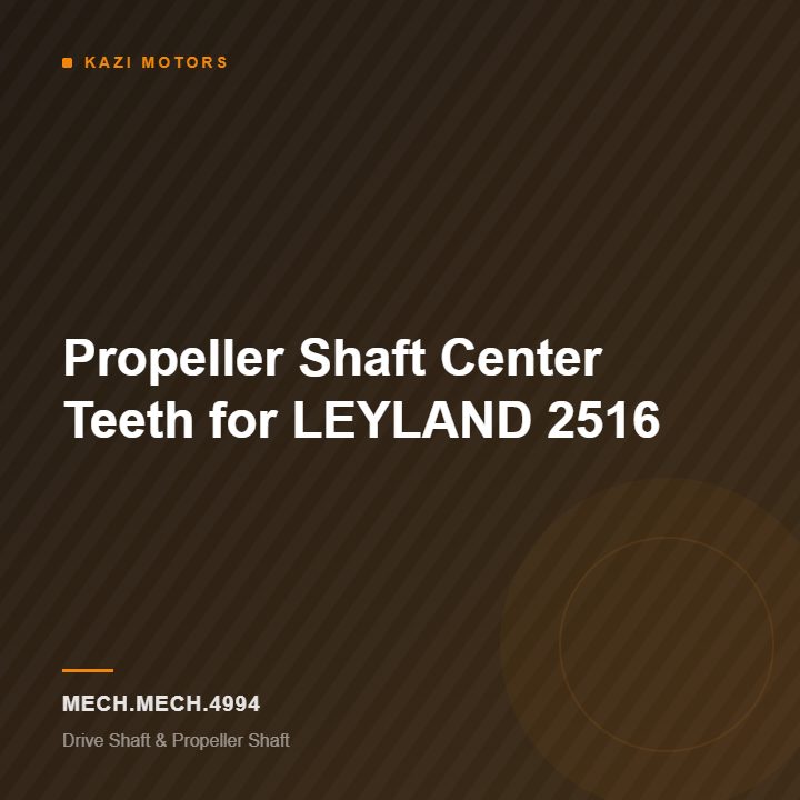 Propeller Shaft Center Teeth for LEYLAND 2516