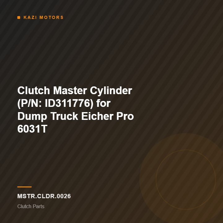 Clutch Master Cylinder (P/N: ID311776) for Dump Truck Eicher Pro 6031T