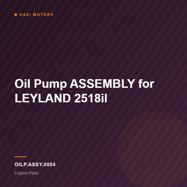 Oil Pump ASSEMBLY for LEYLAND 2518il