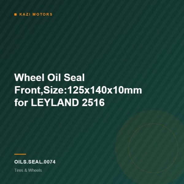 Wheel Oil Seal Front,Size:125x140x10mm for LEYLAND 2516