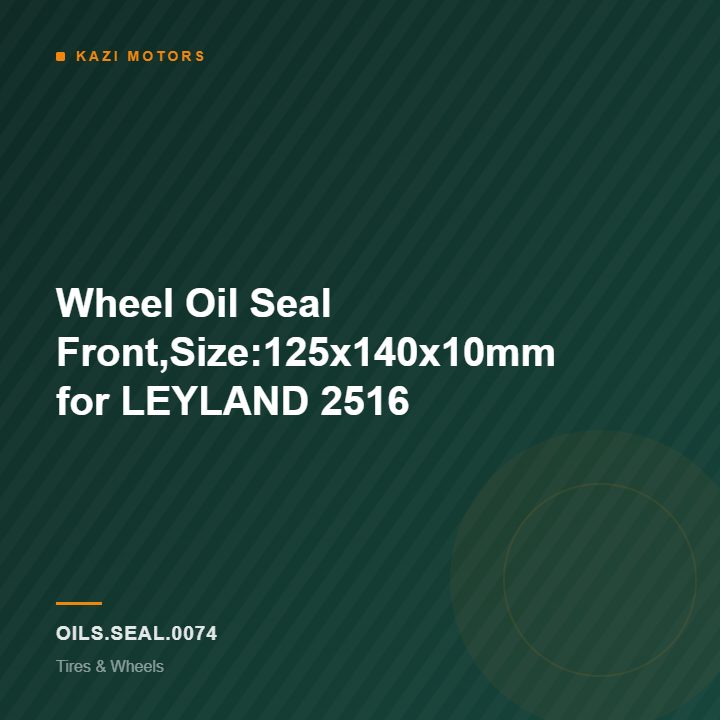 Wheel Oil Seal Front,Size:125x140x10mm for LEYLAND 2516