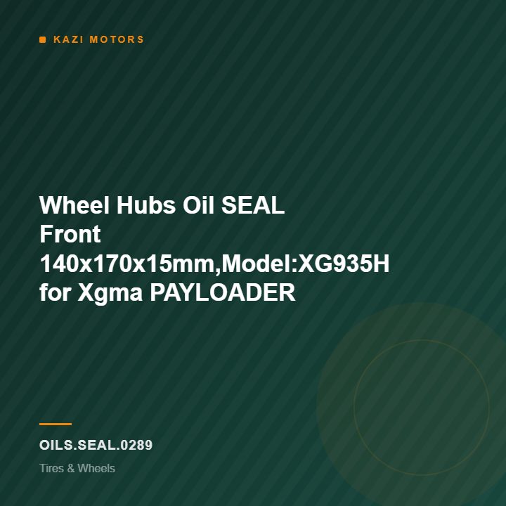 Wheel Hubs Oil SEAL Front 140x170x15mm,Model:XG935H for Xgma PAYLOADER