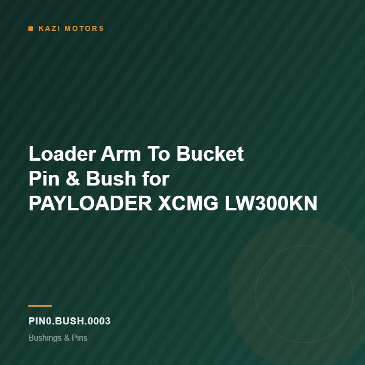 Loader Arm To Bucket Pin & Bush for PAYLOADER XCMG LW300KN