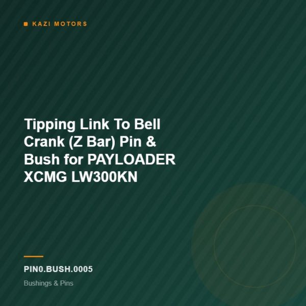 Tipping Link To Bell Crank (Z Bar) Pin & Bush for PAYLOADER XCMG LW300KN