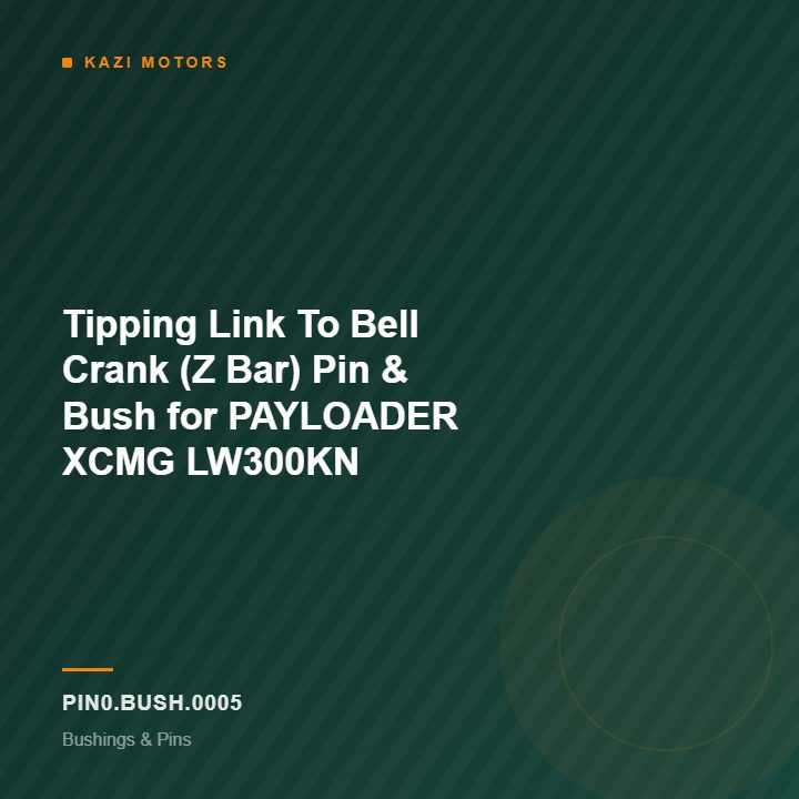 Tipping Link To Bell Crank (Z Bar) Pin & Bush for PAYLOADER XCMG LW300KN