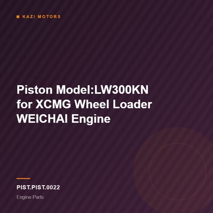 Piston Model:LW300KN for XCMG Wheel Loader WEICHAI Engine