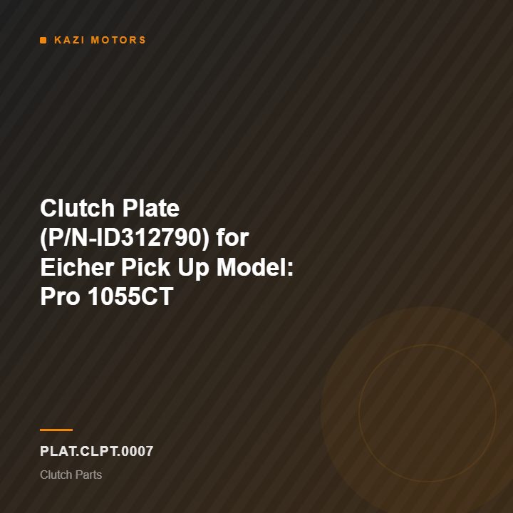 Clutch Plate (P/N-ID312790) for Eicher Pick Up Model: Pro 1055CT
