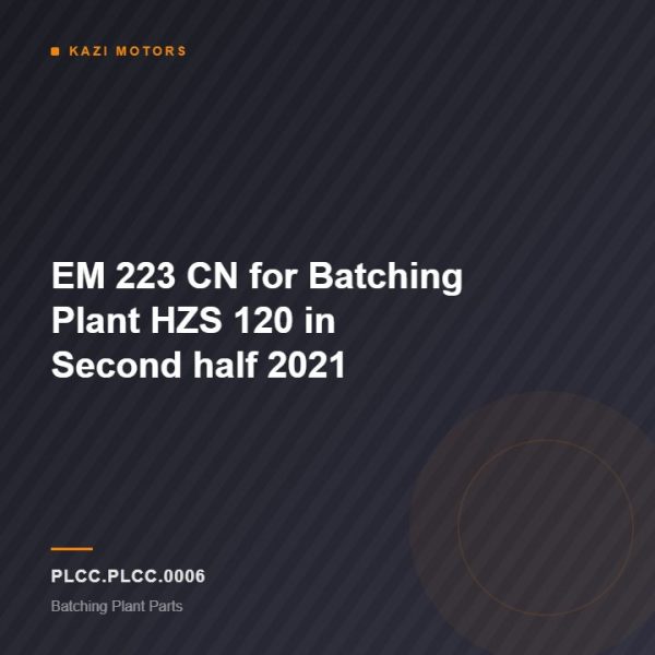 EM 223 CN for Batching Plant HZS 120 in Second half 2021