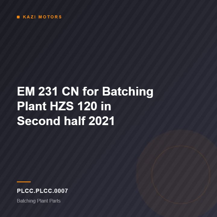 EM 231 CN for Batching Plant HZS 120 in Second half 2021