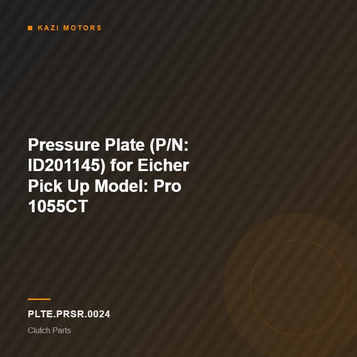 Pressure Plate (P/N: ID201145) for Eicher Pick Up Model: Pro 1055CT