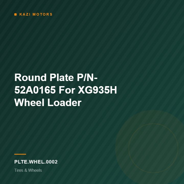 Round Plate P/N- 52A0165 For XG935H Wheel Loader