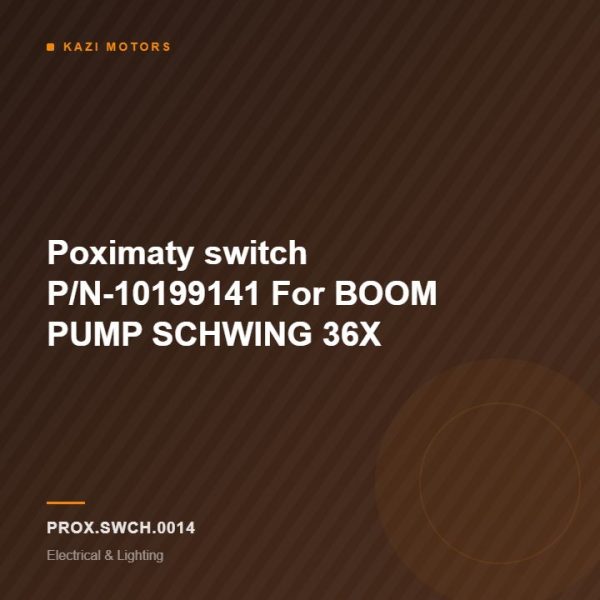 Poximaty switch P/N-10199141 For BOOM PUMP SCHWING 36X
