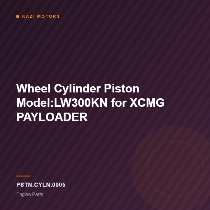 Wheel Cylinder Piston Model:LW300KN for XCMG PAYLOADER