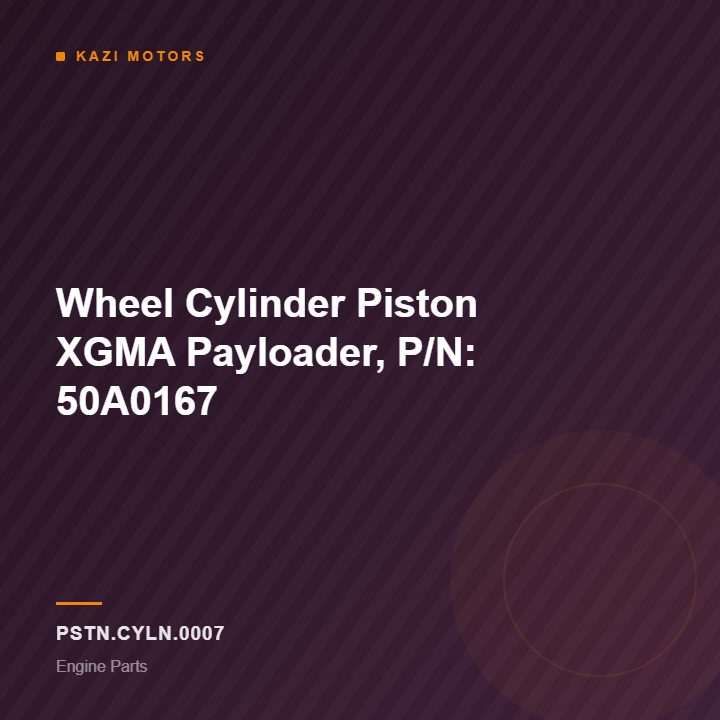 Wheel Cylinder Piston XGMA Payloader, P/N: 50A0167
