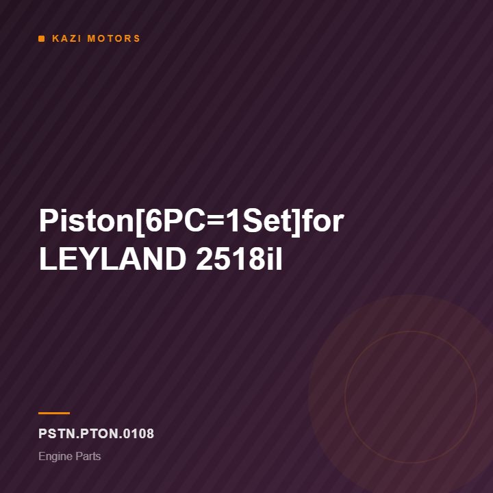 Piston[6PC=1Set]for LEYLAND 2518il