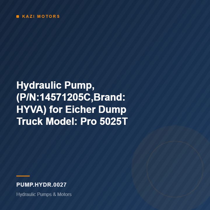 Hydraulic Pump, (P/N:14571205C,Brand: HYVA)  for Eicher Dump Truck Model: Pro 5025T