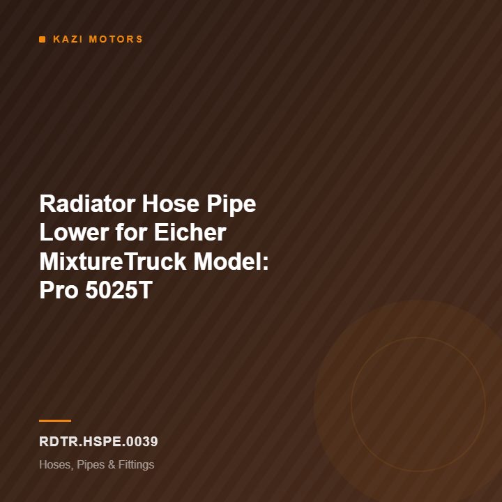 Radiator Hose Pipe Lower for Eicher MixtureTruck Model: Pro 5025T