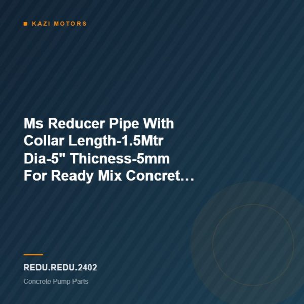 Ms Reducer Pipe With Collar Length-1.5Mtr Dia-5″ Thicness-5mm For Ready Mix Concrete Pump