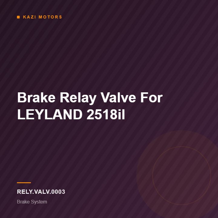 Brake Relay Valve For LEYLAND 2518il